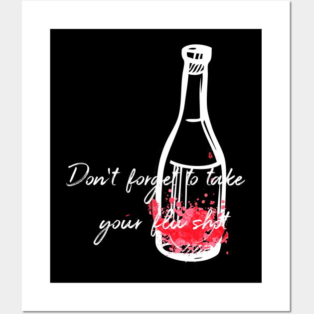 Don't Forget To Take Your Flu Shot Wine Bottle Wall Art by at85productions